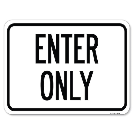 Signmission Parking Lot Sign Enter Only Heavy-Gauge Aluminum Rust Proof Parking Sign, 18" x 24", A-1824-23428 A-1824-23428
